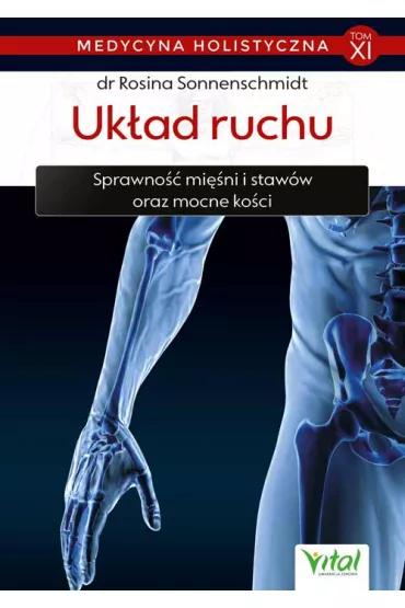 Uk�ad ruchu. Sprawno�� mi�ni i staw�w oraz mocne ko�ci. Medycyna holistyczna. Tom 11 - Rosina Sonnenschmidt