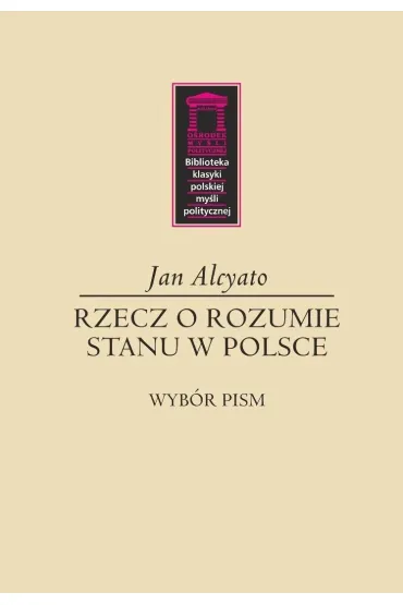 Rzecz o rozumie stanu w Polsce - Jan  Alcyato
