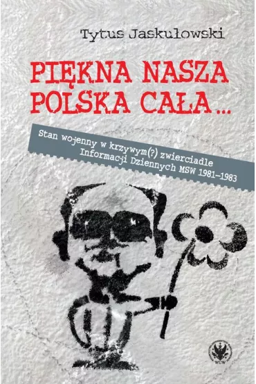 Pi�kna nasza Polska ca�a... Stan wojenny w krzywym(?) zwierciadle - Tytus Jasku�owski