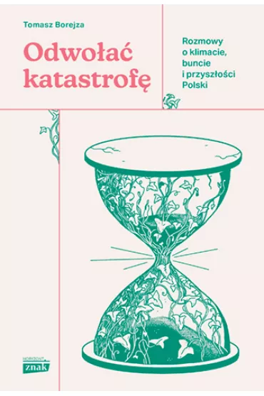 Odwo�a� katastrof�. Rozmowy o klimacie, buncie i przysz�o�ci Polski - Tomasz Borejza