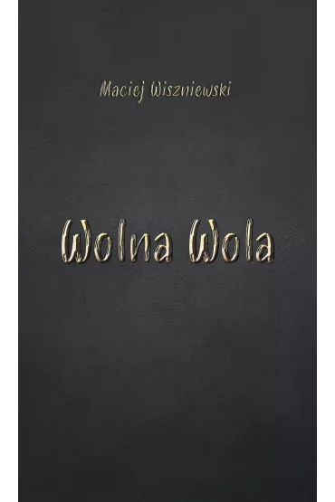 Wolna Wola - Maciej Wiszniewski