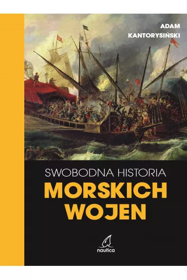 Swobodna historia morskich wojen - Adam  Kantorysi�ski
