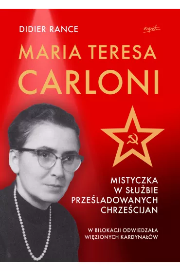 Maria Teresa Carloni: Mistyczka w s�u�bie prze�ladowanych chrze�cijan - Didier Rance