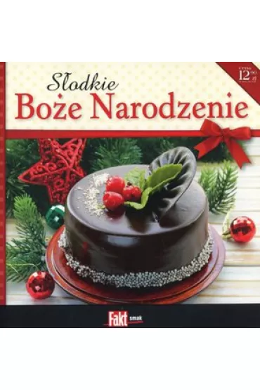 S�odkie Bo�e Narodzenie. Kolekcja Fakt Smak 1/2015