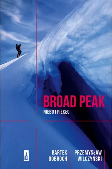 Broad Peak. Niebo i piek�o - Bartek Dobroch, Przemys�aw Wilczy�ski