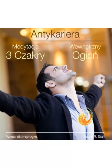 Audiobook Antykariera 3 - Medytacja 3 Czakry - Wewn�trzny Ogie� (wersja dla m�czyzn) mp3 - Pawe� R. Sta�