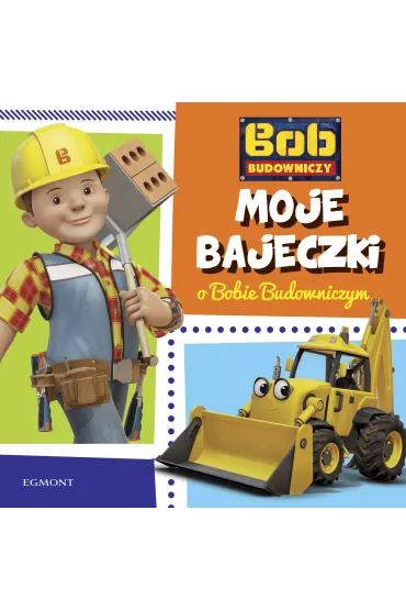 Moje bajeczki o Bobie Budowniczym - Paulina Kaniewska