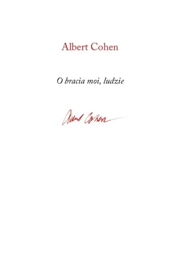 O bracia moi, ludzie - Albert Cohen