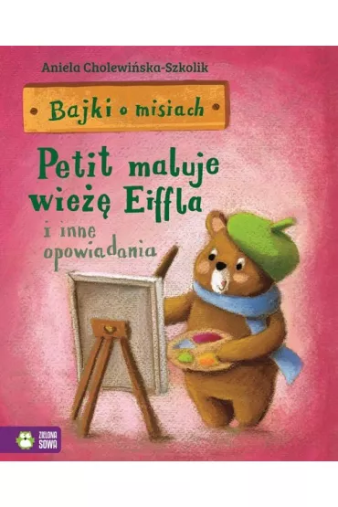 Bajki o misiach. Petit maluje wie�� Eiffla i inne opowiadania - Aniela Cholewi�ska-Szkolik