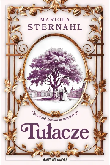 Opowie�� drzewa orzechowego. Tu�acze - Mariola Sternahl