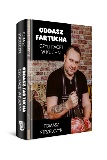 Oddasz fartucha, czyli facet w kuchni - Tomasz  Strzelczyk
