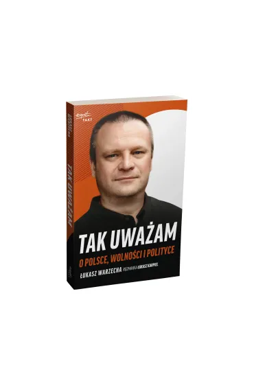 Tak uwa�am. O Polsce, wolno�ci i polityce - �ukasz Warzecha, �ukasz  Karpiel