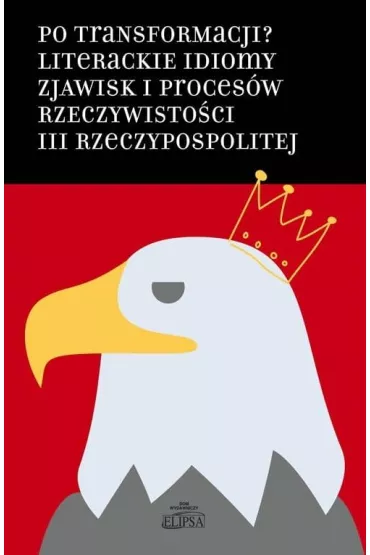 Po transformacji? Literackie idiomy zjawisk.. - Hanna Gosk, �ukasz Paw�owski