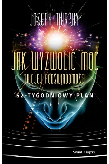 Jak wyzwoli� moc twojej pod�wiadomo�ci. 52-tygodniowy plan - Joseph Murphy