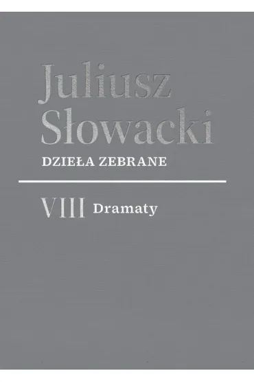 Dzie�a zebrane. VIII Dramaty - Juliusz S�owacki