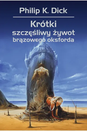 Kr�tki szcz�liwy �ywot br�zowego oksforda - Philip K. Dick