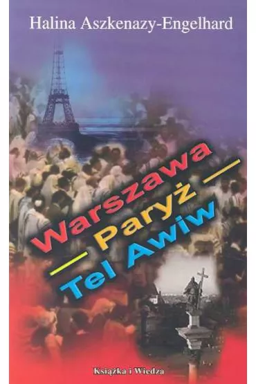 Warszawa- Pary�- Tel Awiw - Halina Aszkenazy-Engelhard
