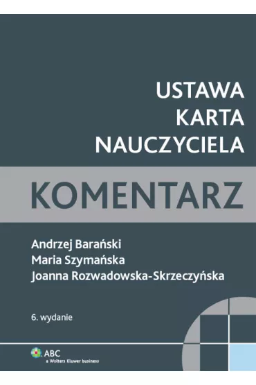 Ustawa Karta Nauczyciela Komentarz - Andrzej Bara�ski, Joanna Rozwadowska-Skrzeczy�ska, Maria Szyma�ska