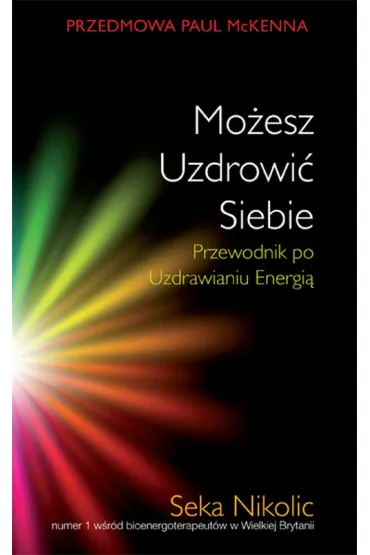 Mo�esz uzdrowi� siebie. Przewodnik po uzdrawianiu - Nikolic Seka
