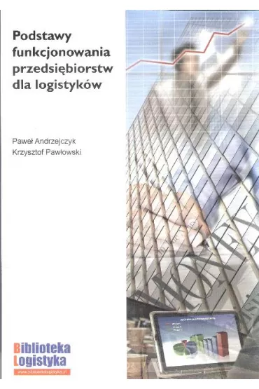 Podstawy funkcjonowania przedsi�biorstw dla logistyk�w - Krzysztof Paw�owski, Pawe� Andrzejczyk