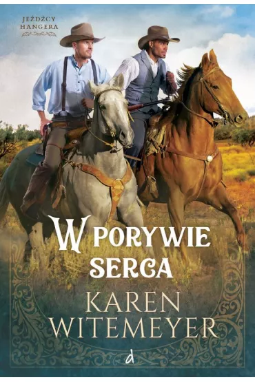 W porywie serca Tom 2 cyklu Je�d�cy Hangera - Karen  Witemeyer