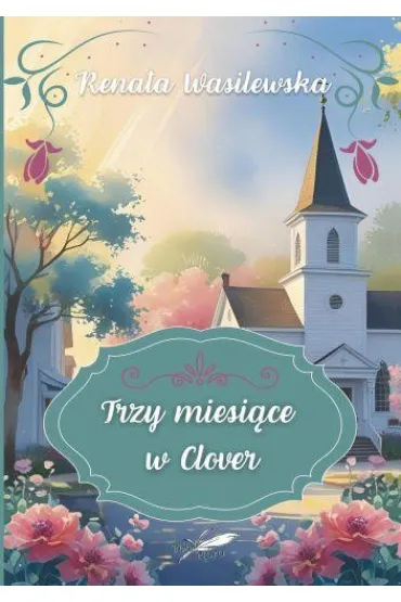 Trzy miesi�ce w Clover (barwione brzegi) - Renata  Wasilewska
