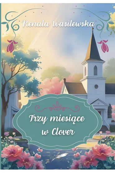 Trzy miesi�ce w Clover (barwione brzegi) - Renata  Wasilewska
