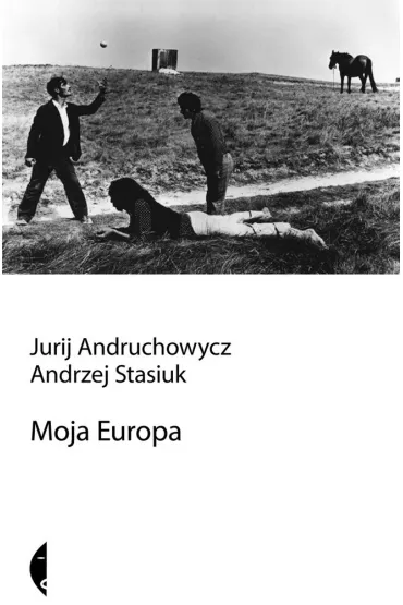 Moja Europa. Dwa eseje o Europie zwanej �rodkow� - Andrzej Stasiuk, Jurij Andruchowycz