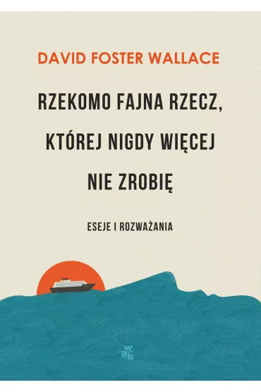 eBook Rzekomo fajna rzecz, kt�rej nigdy wi�cej nie zrobi�. Eseje i rozwa�ania mobi epub - David Foster Wallace