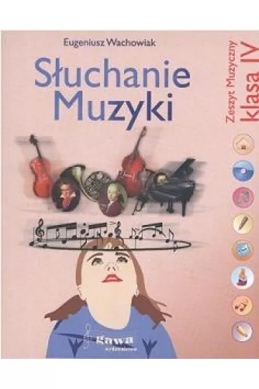 S�uchanie muzyki. Klasa 4. Zeszyt muzyczny - Eugeniusz Wachowiak
