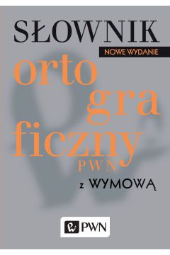 Sownik ortograficzny PWN z wymow. Nowe wydanie