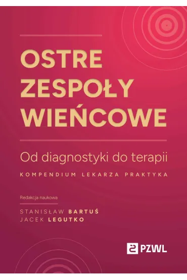 Ostre zespo�y wie�cowe. Od diagnostyki do terapii. Kompendium lekarza praktyka - Stanis�aw  Bartu�, Jacek Legutko