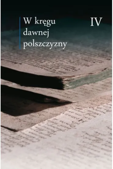 W kr�gu dawnej polszczyzny T.4 * *