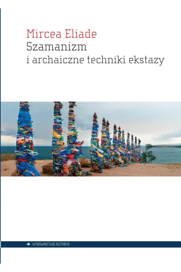 Szamanizm i archaiczne techniki ekstazy - Eliade Mircea
