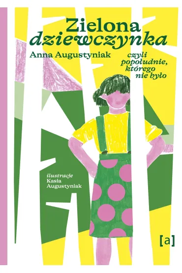 Zielona dziewczynka. Czyli popo�udnie, kt�rego nie by�o - Anna Augustyniak