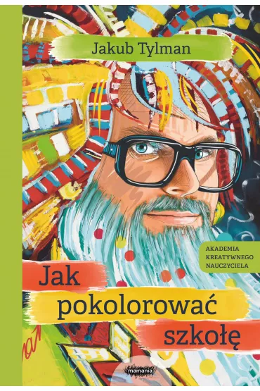 Jak pokolorowa� szko�� - Jakub Tylman