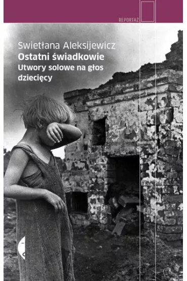 Ostatni �wiadkowie. Utwory solowe na g�os dzieci�cy - Swiet�ana Aleksijewicz