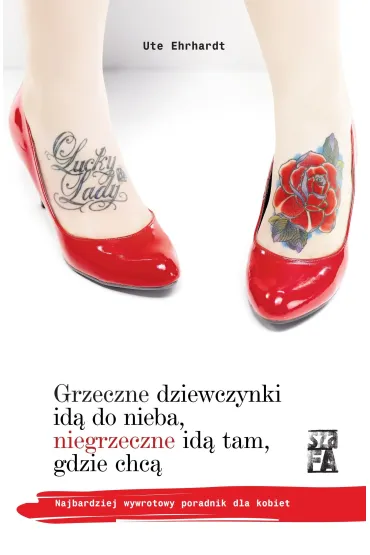 Grzeczne dziewczynki id� do nieba, niegrzeczne id� tam, gdzie chc� - Ehrhardr Ute