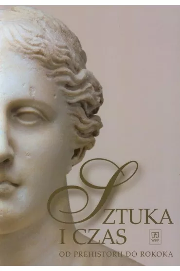 Sztuka i czas. Od prehistorii do rokoka. Podr�cznik. Klasa 1. Szko�y ponadgimnazjalne - Barbara Osi�ska