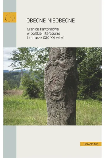 Obecne nieobecne. Granice fantomowe w polskiej literaturze i kulturze (XIX-XXI wiek) - El�bieta  Rybicka Redakcja