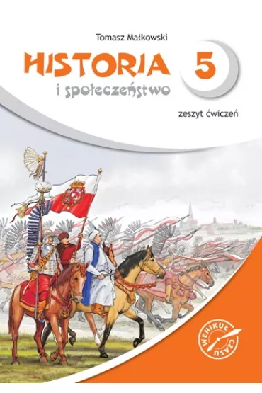 Historia i spo�ecze�stwo. Wehiku� czasu - zeszyt �wicze�, klasa 5, szko�a podstawowa - Tomasz Ma�kowski