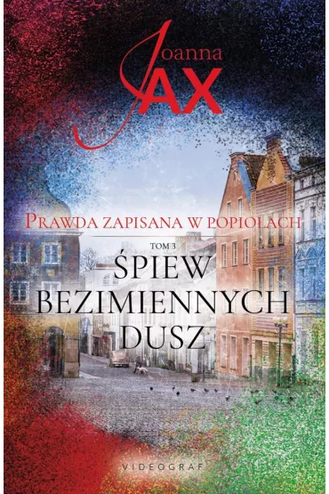 �piew bezimiennych dusz. Prawda zapisana w popio�ach. Tom 3 - Joanna Jax