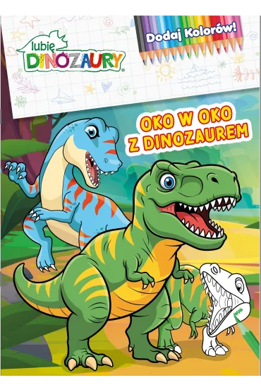 Oko w oko z dinozaurem. Lubi� Dinozaury. Dodaj kolor�w
