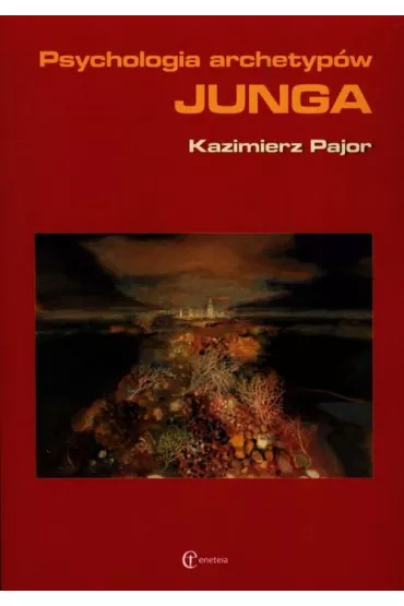 Psychologia archetyp�w Junga - Kazimierz Pajor