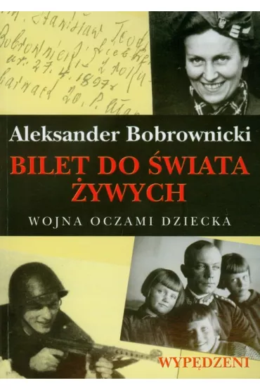 Bilet do �wiata �ywych Wojna oczami dziecka - Aleksander Bobrownicki