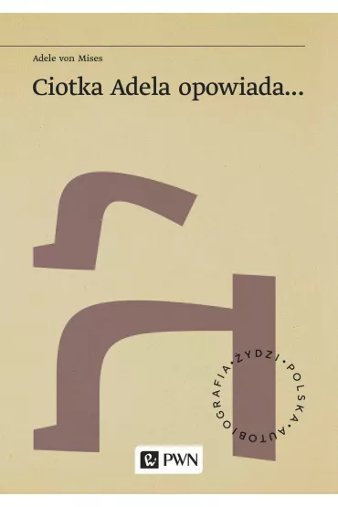 Ciotka Adela opowiada... - Adele  Von Mises