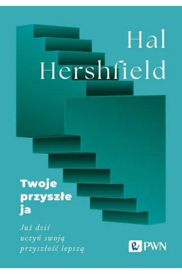 Twoje przysz�e ja. Ju� dzi� uczy� swoj� przysz�o�� lepsz� - Hal Hershfield