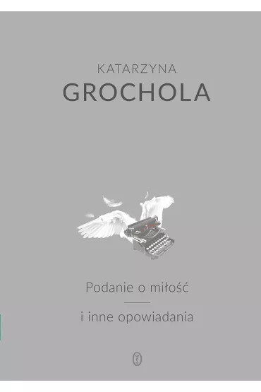 Podanie o mi�o�� i inne opowiadania - Katarzyna Grochola