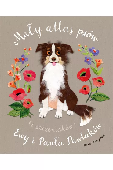 Ma�y atlas ps�w i szczeniak�w Ewy i Paw�a Pawlak�w - Ewa Kozyra-Pawlak, Pawe� Pawlak