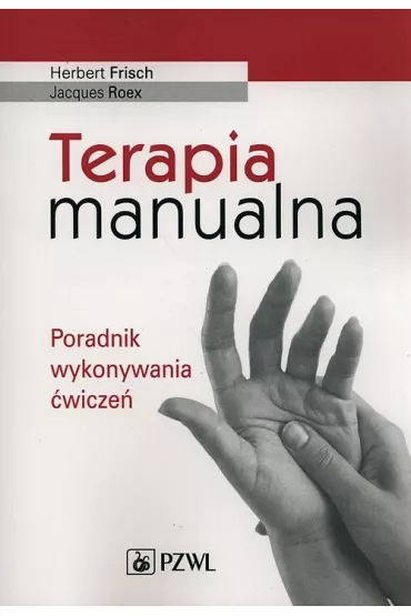 Terapia manualna. Poradnik wykonywania �wicze� - Herbert Frisch, Jacques Roex